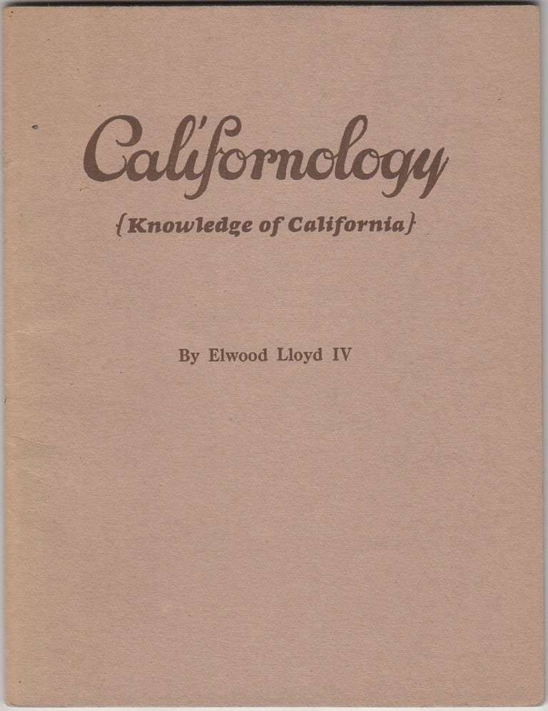 Item #20373 Californology (Knowledge of California.): A Compilation of More Than Fifteen Hundred Spanish, Indian, and Unusual Names Found On The Maps of California. Together with Information Concerning their Meaning, Pronunciation and History. Elwood IV Lloyd.