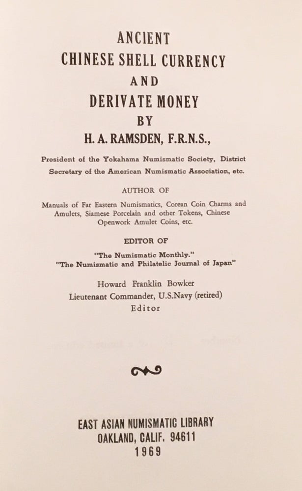 Item #20384 Ancient Chinese Shell Currency and Derivate Money. H. A. Ramsden, Howard Franklin Bowker.