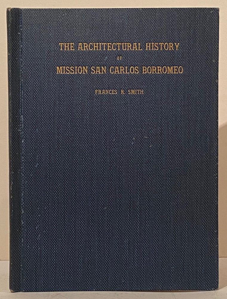 Item #20500 The Architectural History of Mission San Carlos Borromeo (INSCRIBED by the author to Rev. Father Zephyrin Engelhardt). Frances Rand Smith.