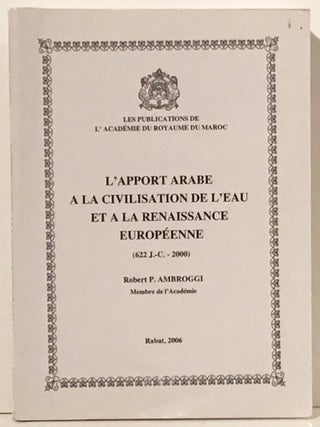 Item #20588 L'Apport Arabe a la Civilasation de L'Eau et a la Renaissance Europeenne (622 J.-C....