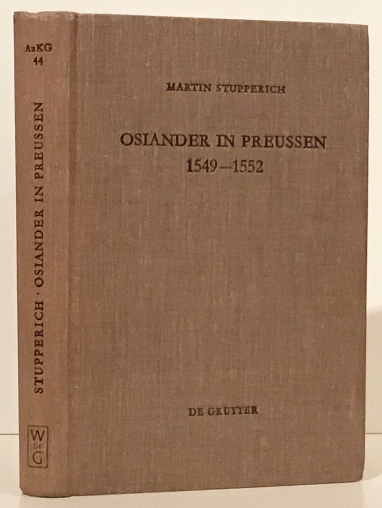 Item #20590 Osiander in Preussen: 1549-1552 (Professor Lewis Spitz' copy with his name to ffep). Martin Stupperich.