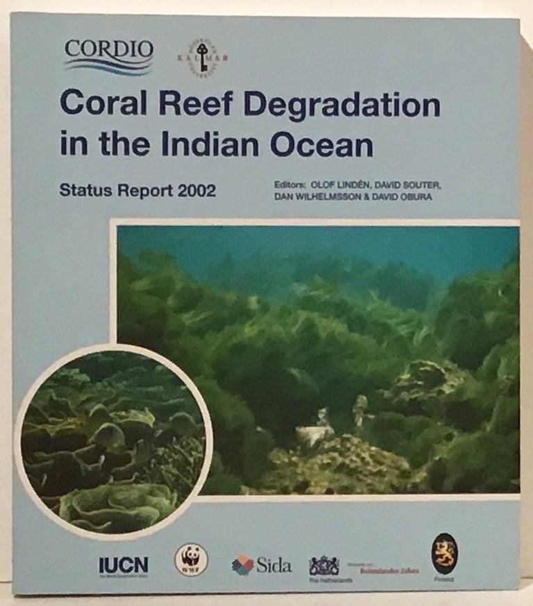 Item #20592 Coral Reef Degradation in the Indian Ocean: Status Report 2002. David Souter Olof Linden, Dan Wilhelmsson, David Obura.