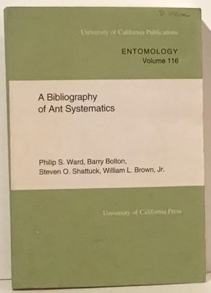 Item #20594 A Bibliography of Ant Systematics (UC Publications in Entomology Volume 116). Philip...