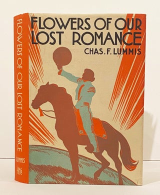 Item #20682 Flowers of Our Lost Romance. Charles F. Lummis