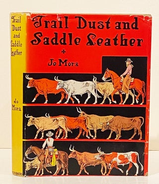 Item #20827 Trail Dust and Saddle Leather (INSCRIBED by Grace - Mrs. Jo Mora). Jo Mora