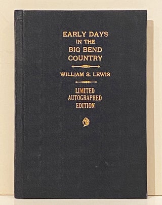 Item #20843 Early Days in the Big Bend Country (SIGNED). William S. Lewis