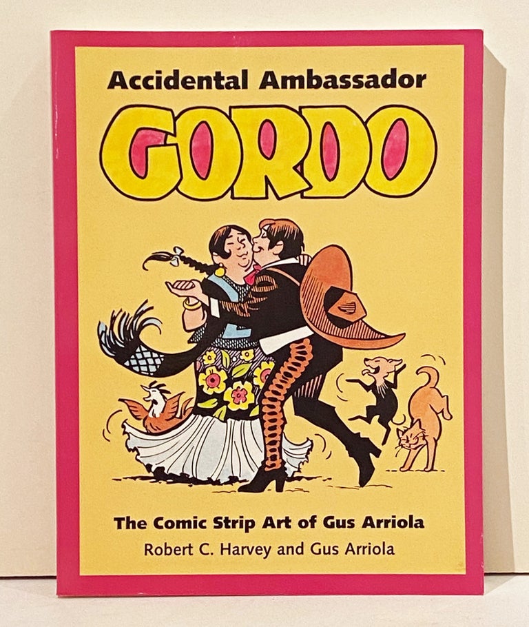 Item #20863 Accidental Ambassador Gordo: The Comic Strip Art of Gus Arriola (INSCRIBED by Arriola). Robert C. Harvey, Gus Arriola.