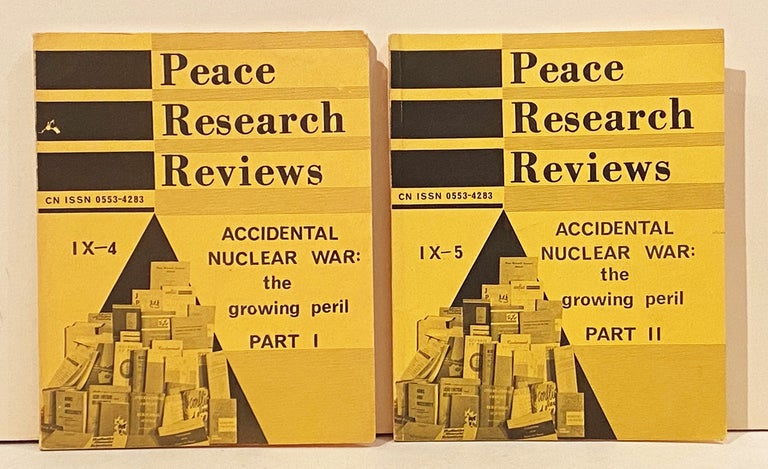 Item #20908 Peace Research Reviews: Accidental Nuclear War: the growing peril (Parts I & II). Alan and Hanna Newcombe.