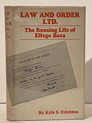 Item #20911 Law And Order LTD: The Rousing Life Of Elfego Baca. Kyle S. Crichton