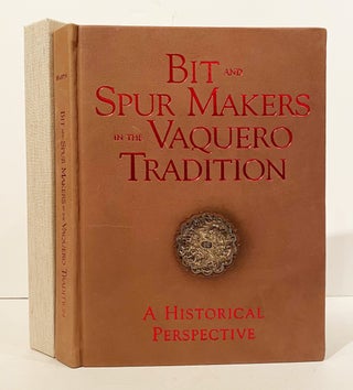 Item #20912 Bit and Spur Makers in the Vaquero Tradition: A Historical Perspective (SIGNED)....