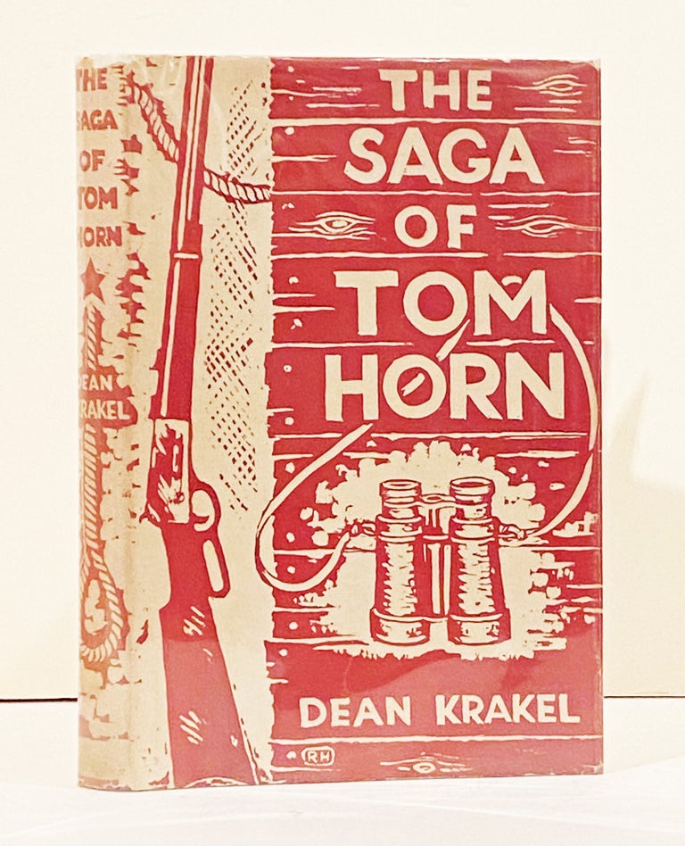 Item #20913 The Saga of Tom Horn: The Story of a Cattlemen's War with Personal Narratives, Newspaper Accounts and Official Documents. Dean Krakel.