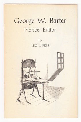 Item #20921 George W. Barter: Pioneer Editor. Leo J. Friis