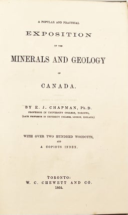 Item #20929 A Popular And Practical Exposition Of The Minerals And Geology Of Canada. E. J. Chapman