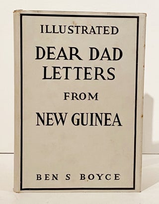 Item #21009 Dear Dad: Letters from New Guinea. Ben S. Boyce