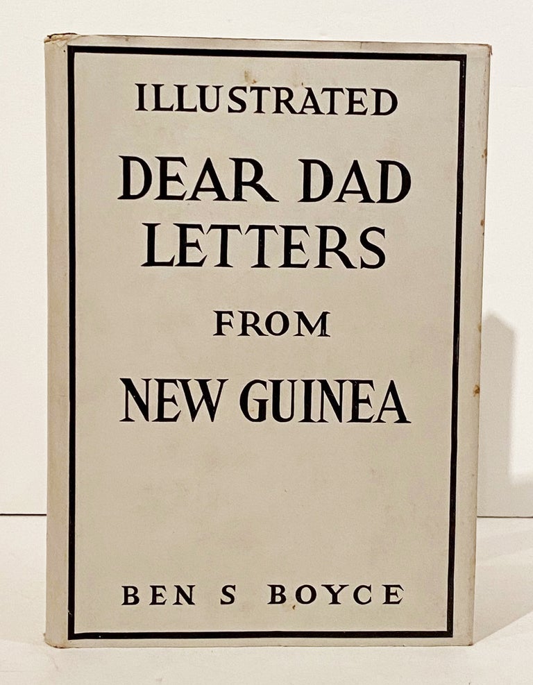 Item #21009 Dear Dad: Letters from New Guinea. Ben S. Boyce.