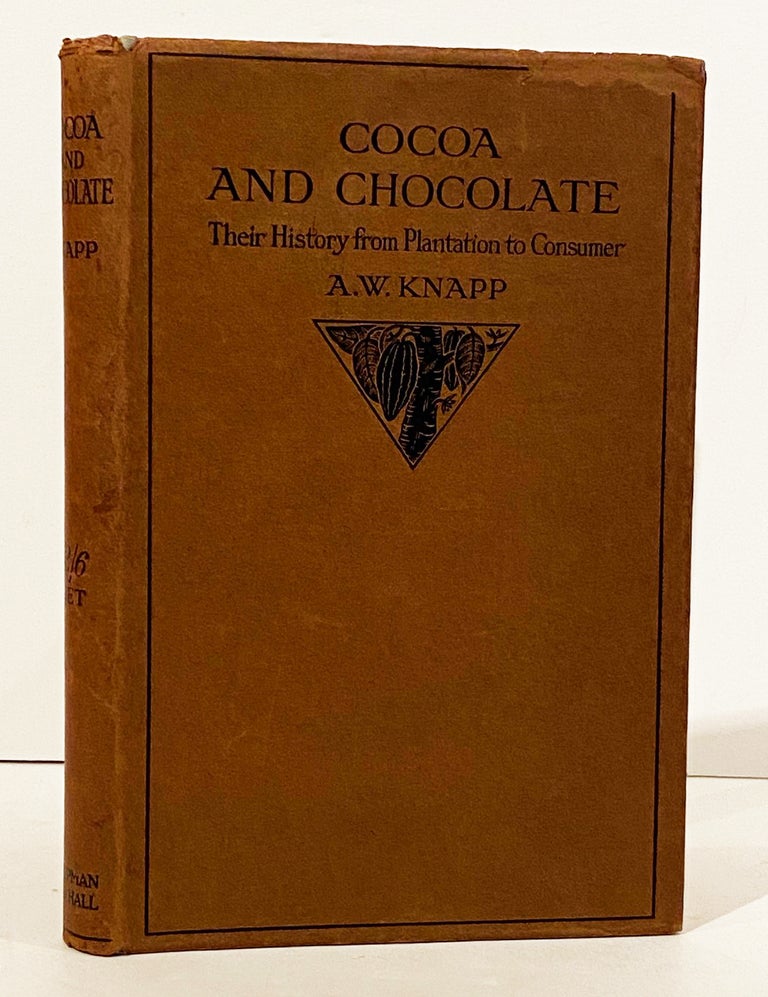 Item #21023 Cocoa and Chocolate: Their History from Plantation to Consumer. Arthur W. Knapp, William.