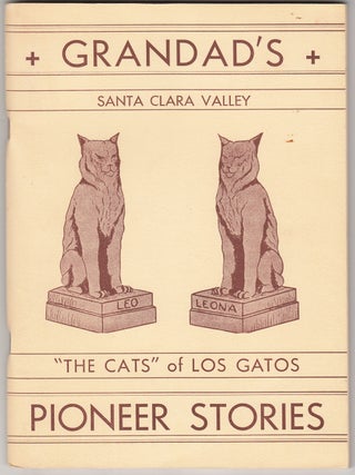 Item #21054 Grandad's Santa Clara Valley Pioneer Stories: "The Cats" of Los Gatos. James Edwin...