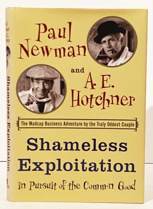Item #21072 Shameless Exploitation in Pursuit of the Common Good (SIGNED). Paul Newman, A E....
