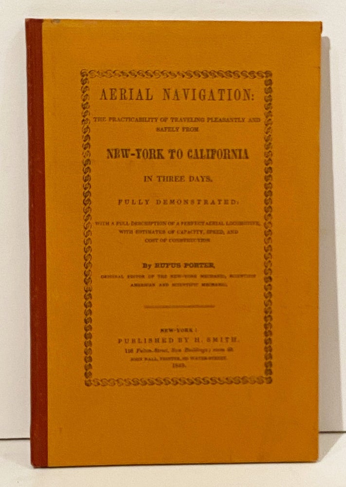 Item #21123 Aerial Navigation: the Practicability of Traveling Pleasantly and Safely from New-York to California in Three Days Fully Demonstrated. Rufus Porter.