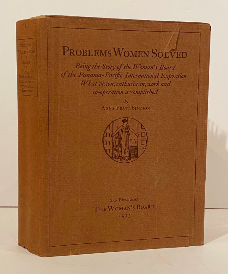 Item #21131 Problems Women Solved: Being the Story of the Woman's Board of the Panama-Pacific International Exposition. Anna Pratt Simpson.