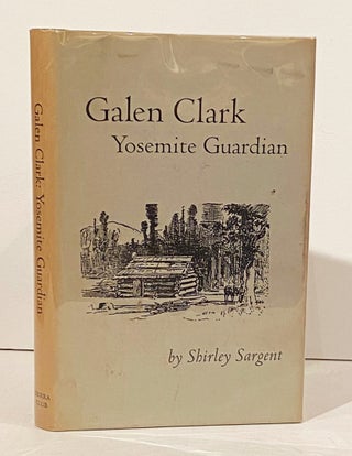 Item #21147 Galen Clark: Yosemite Guardian (SIGNED). Shirley Sargent