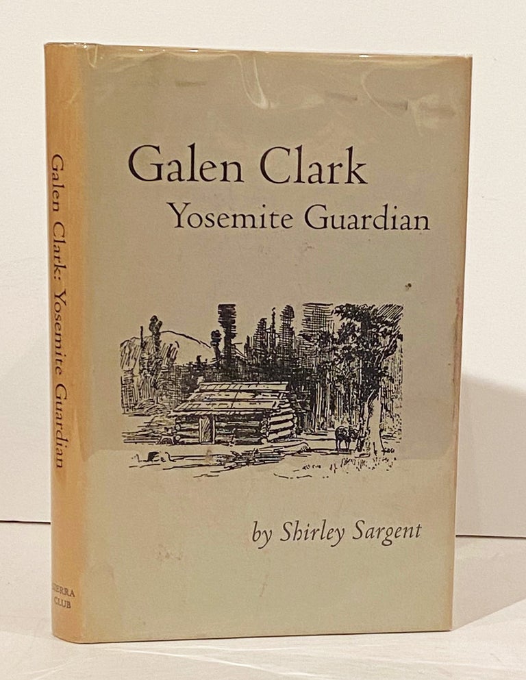 Item #21147 Galen Clark: Yosemite Guardian (SIGNED). Shirley Sargent.