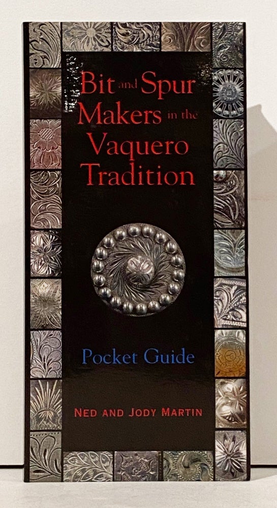 Item #21163 Bit and Spur Makers in the Vaquero Tradition: Pocket Guide. Ned and Judy Martin.