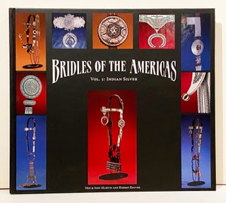 Item #21164 Bridles of the Americas: Indian Silver (SIGNED). Ned Martin, Judy, Robert Bauver