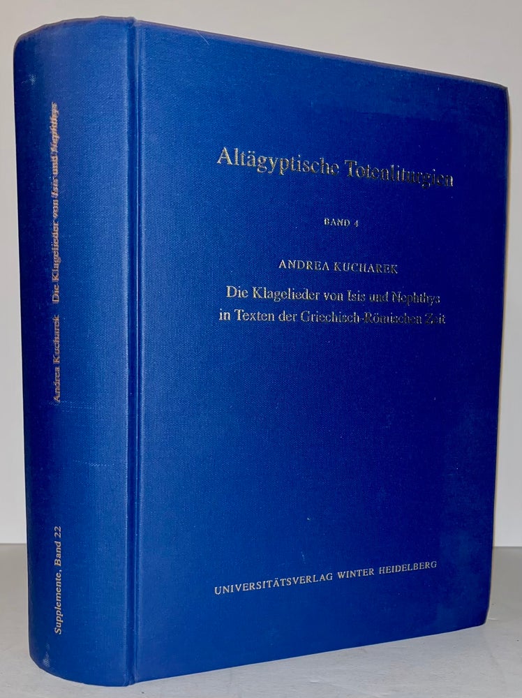Item #21180 Altagyptische Totenliturgien, Bd. 4: Die Klagelieder von Isis und Nephthys in Texten der Griechisch-Romischen Zeit. Jan Assmann, Andrea Kucharek.
