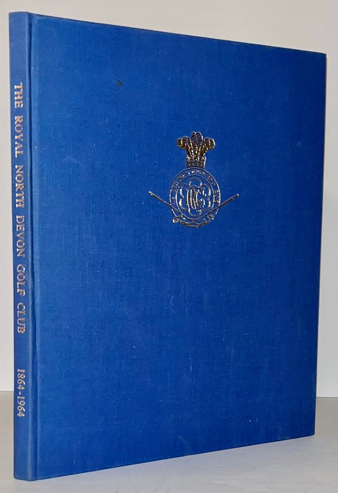 Item #21210 The Royal North Devon Golf Club: A Centenary Anthology 1864-1964 (INSCRIBED by the author). J. W. D. Goodban.