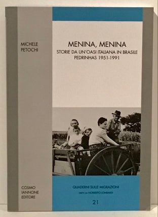 Item #21230 Menina Menina. Storie da un'oasi italiana in Brasile. Pedrinhas 1951-1991 (Quaderni...