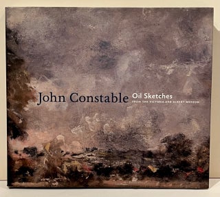 John Constable: The Making of a Master [&] Oil Sketches from the Victoria and Albert Museum