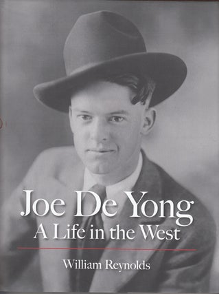 Item #21305 Joe De Yong: A Life in the West (SIGNED). William Reynolds