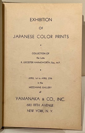 Item #21311 Exhibition of Japanese Color Prints: Collection of the Late R. Leicester Harmsworth....