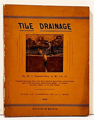 Item #21335 Tile Drainage or Why, Where, When, and How to Drain Land with Tiles: A practical book...