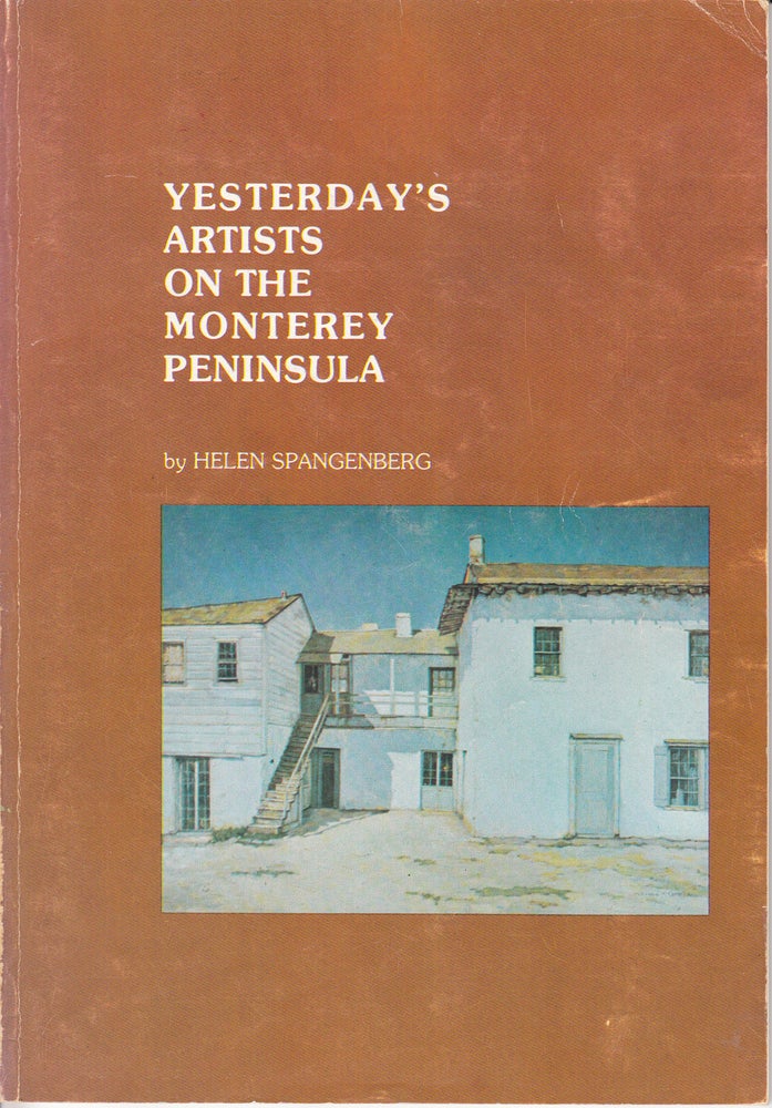 Item #21357 Yesterday's Artists on the Monterey Peninsula (SIGNED). Helen Spangenberg.