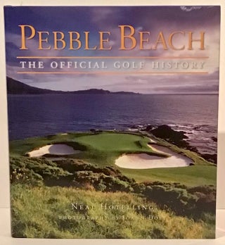 Item #21400 Pebble Beach: The Official Golf History (SIGNED). Neal Hotelling