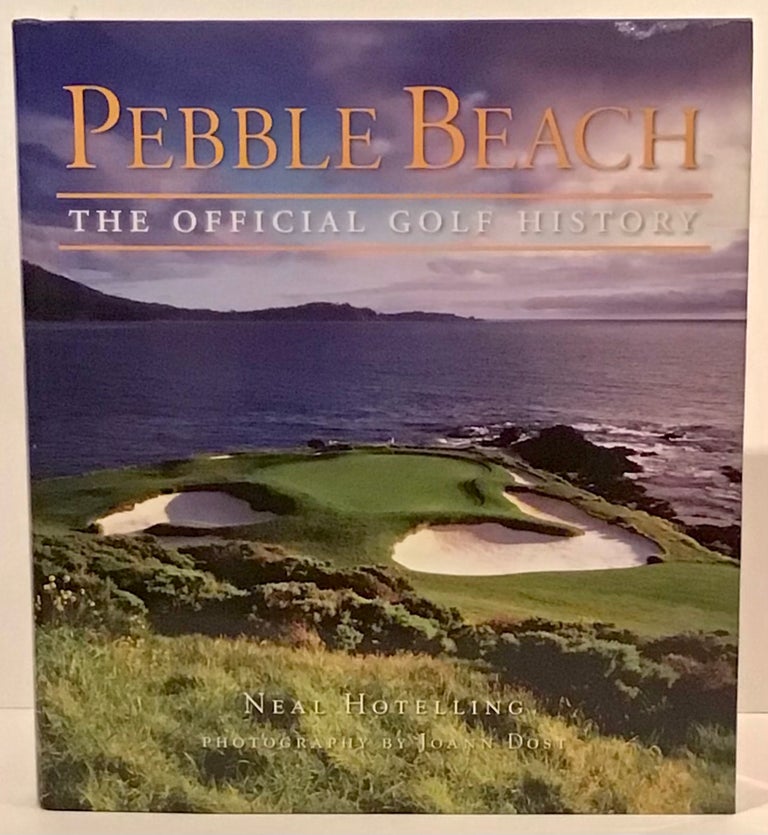 Item #21400 Pebble Beach: The Official Golf History (SIGNED). Neal Hotelling.