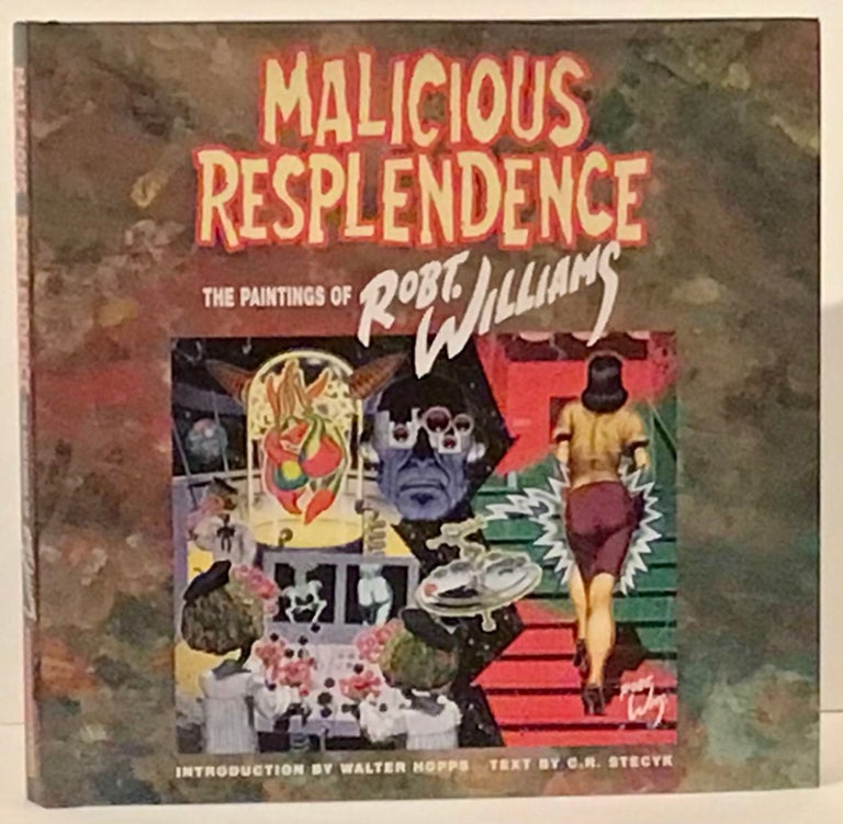 Item #21440 Malicious Resplendence: The Paintings of Robt. Williams. Robt Williams, C R. Stecyk.