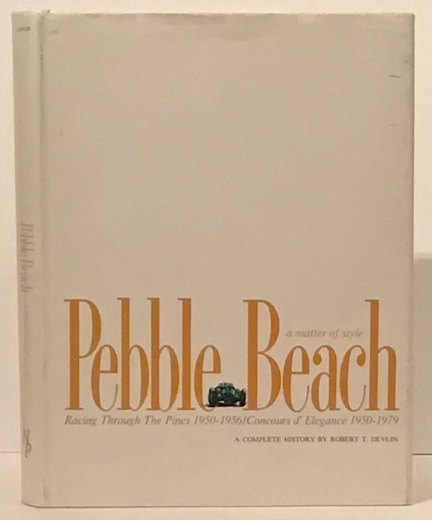 Pebble Beach: A Matter of Style SIGNED ; Racing Through the Pines  1950-1956; Concours d'Elegance 1950-1979: A Complete History by Robert T.  Devlin on