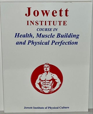Item #21458 Jowett Institute Course in Health, Muscle Building and Physical Perfection. George...