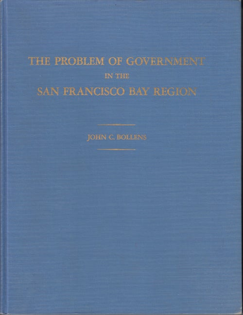 Item #2149 The Problem of Government in the San Francisco Bay Region. John C. Bollens.