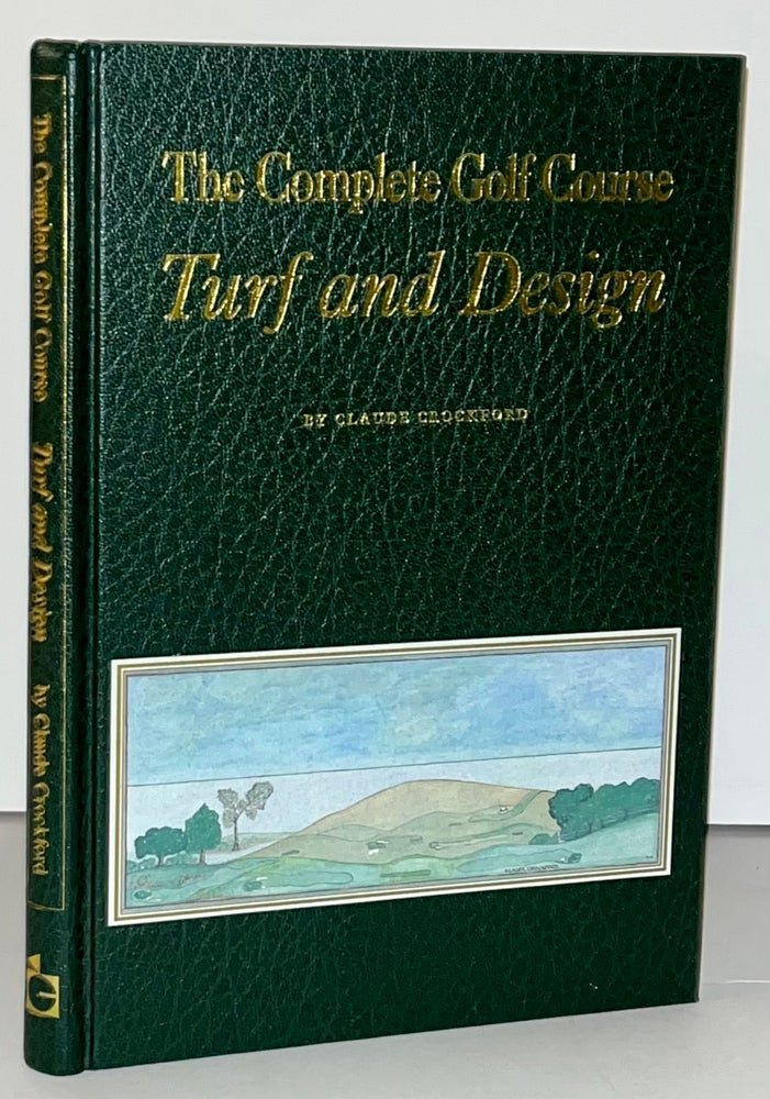 Item #21679 The Complete Golf Course Turf and Design (SIGNED). Claude Crockford.