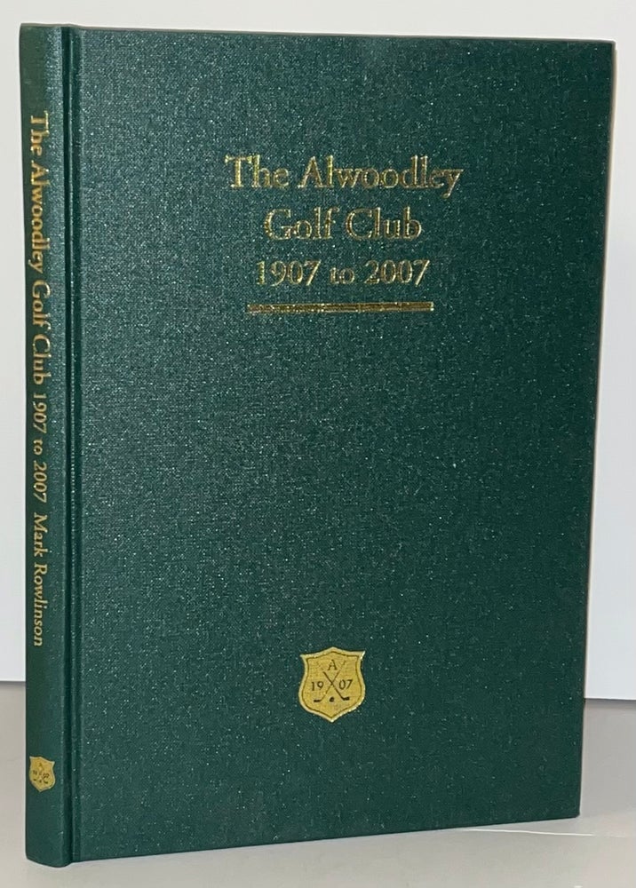 Item #21681 The Alwoodley Golf Club 1907 to 2007. Mark Rowlinson.