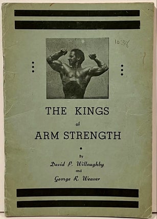 Item #21759 The Kings of Arm Strength. David P. Willoughby, George R. Weaver