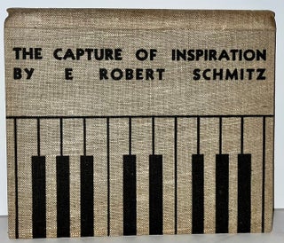 Item #21799 The Capture of Inspiration (SIGNED by Schmitz and Merle Armitage). E. Robert Schmitz