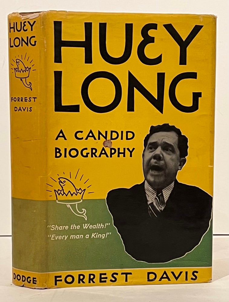 Huey Long: A Candid Biography; With a Digest of the Share-Our-Wealth principles Prepared by...