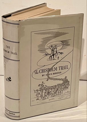 Item #21891 The Chisholm Trail: A History of the World's Greatest Cattle Trail, Together with a...