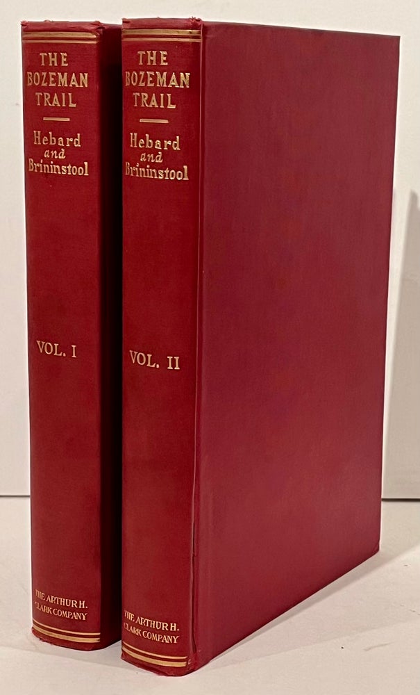 Item #21915 The Bozeman Trail: Historical Accounts of the Blazing of the Overland Routes into the Northwest, and the Fights with Red Clouds Warriors (Two Volumes). Grace Raymond Hebard, E. A. Brininstool.