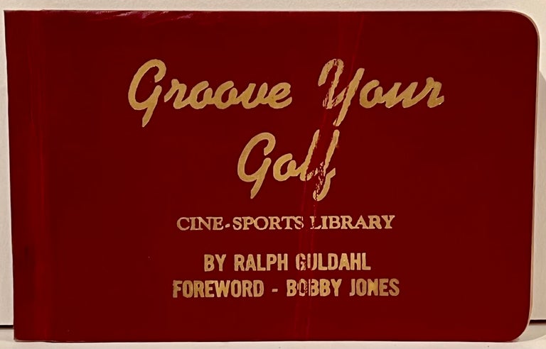 Item #21947 Groove Your Golf: Cine-Sports Library (flip book). Ralph Guldahl.
